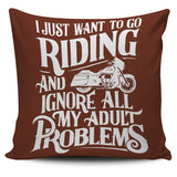 I Just Want to Go Riding and Ignore All My Adult Problems Pillow Cover