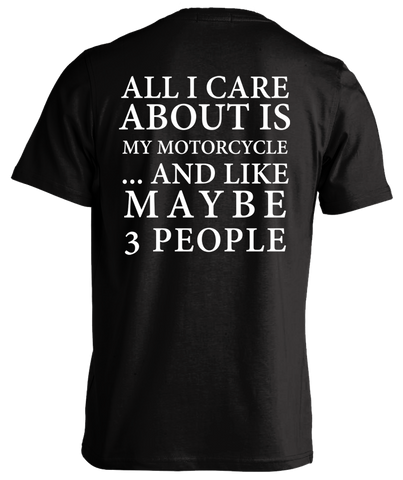 All I Care About is My Motorcycle and Like Maybe Three People T-Shirt